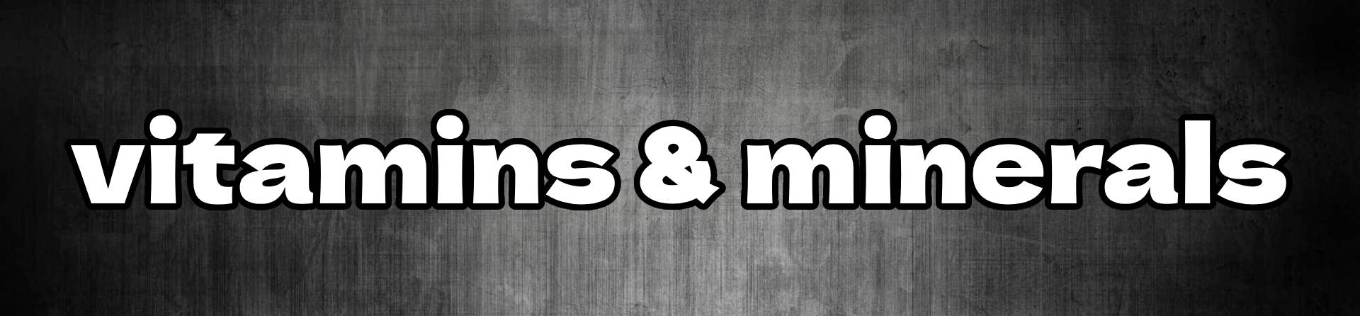 vitamins and minerals<br />
